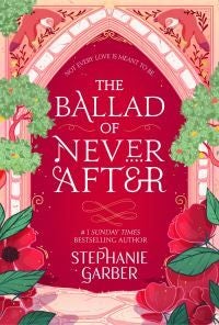 The Ballad of Never After - the stunning sequel to the Sunday Times bestseller Once Upon A Broken Heart