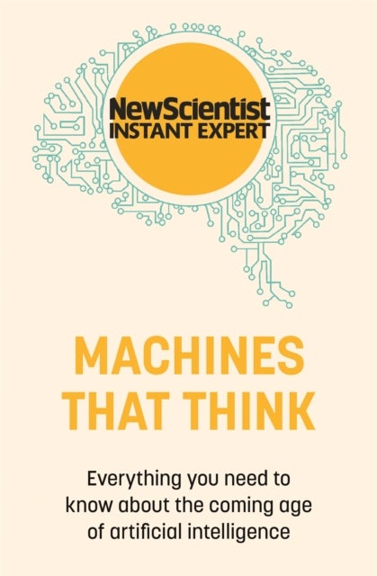 Machines that Think - Everything you need to know about the coming age of artificial intelligence