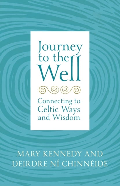 Journey to the Well - Connecting to Celtic Ways and Wisdom