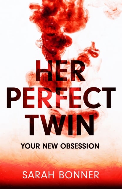 Her Perfect Twin - Skilfully plotted, full of twists and turns, this is THE must-read can't-look-away thriller of the y