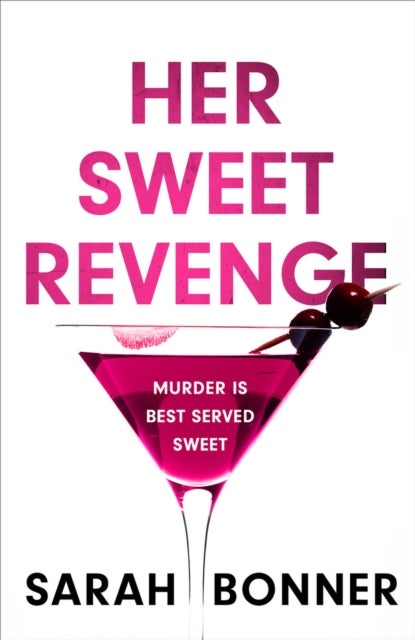 Her Sweet Revenge - The unmissable new thriller from Sarah Bonner - compelling, dark and twisty