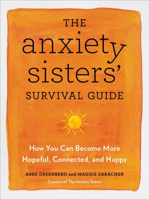 Bilde av The Anxiety Sisters&#039; Survival Guide Av Maggie Sarachek, Abbe Greenberg