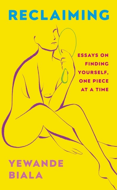 Reclaiming - Essays on finding yourself one piece at a time 'Yewande offers piercing honesty... a must-read book