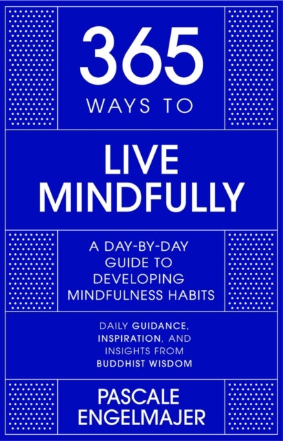 365 Ways to Live Mindfully - A Day-by-day Guide to Mindfulness