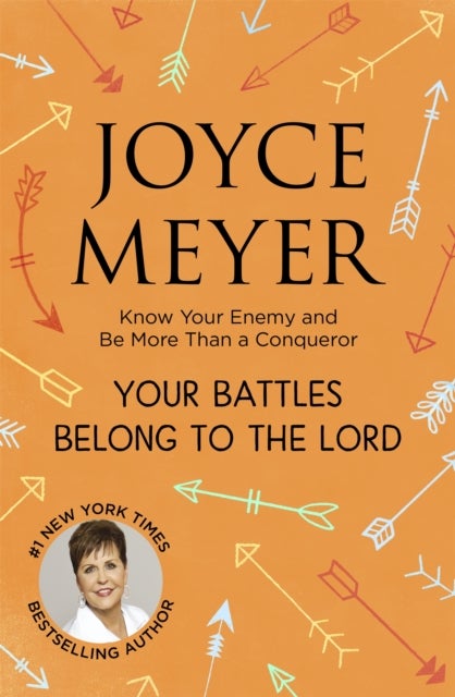 Your Battles Belong to the Lord - Know Your Enemy and Be More Than a Conqueror