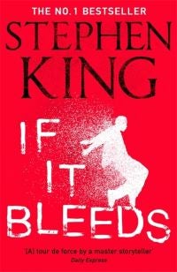 If It Bleeds - The No. 1 bestseller featuring a stand-alone sequel to THE OUTSIDER, plus three irresistible novella