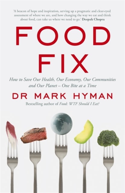 Food Fix - How to Save Our Health, Our Economy, Our Communities and Our Planet - One Bite at a Time