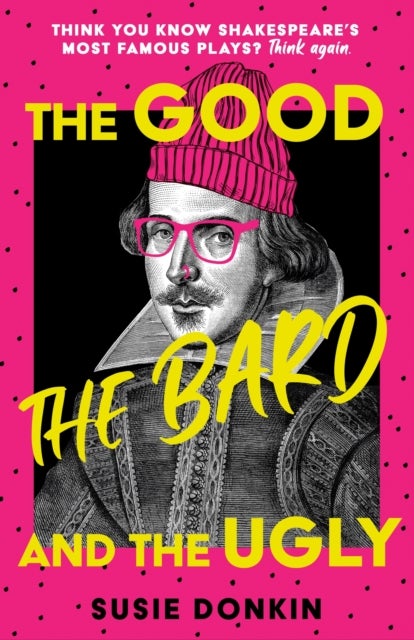 The Good, the Bard and the Ugly - A funny, modern take on Shakespeare's best-known plays from the Bafta-winning Horrible Histories wri