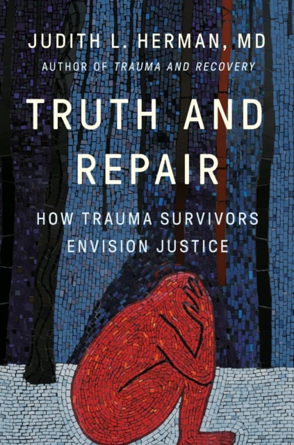 Truth and Repair - How Trauma Survivors Envision Justice
