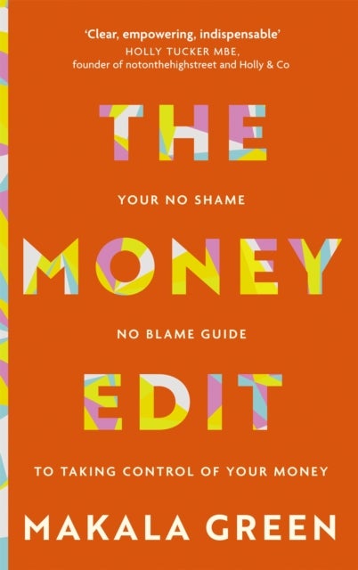 The Money Edit - Your no blame, no shame guide to taking control of your money