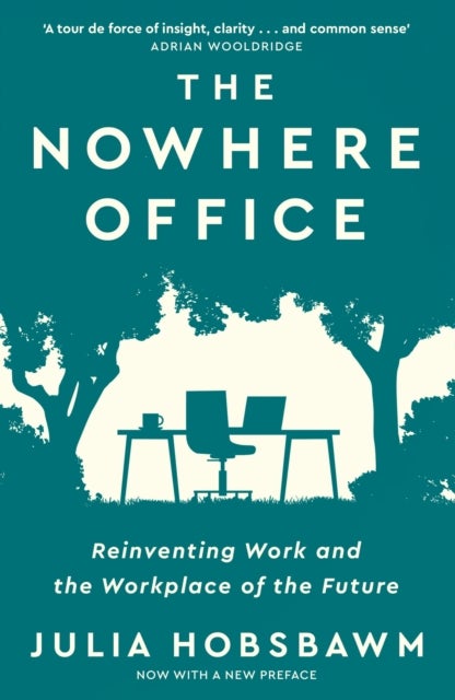 The Nowhere Office - Reinventing Work and the Workplace of the Future