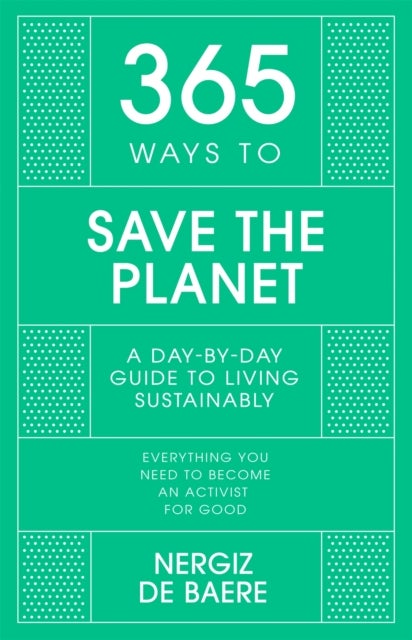 365 Ways to Save the Planet - A Day-by-day Guide to Living Sustainably
