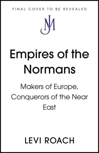 Empires of the Normans - Makers of Europe, Conquerors of Asia
