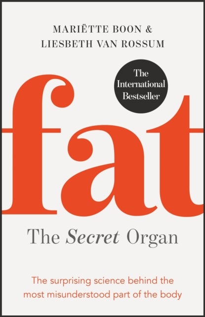 Fat: the Secret Organ - The surprising science behind the most misunderstood part of the body