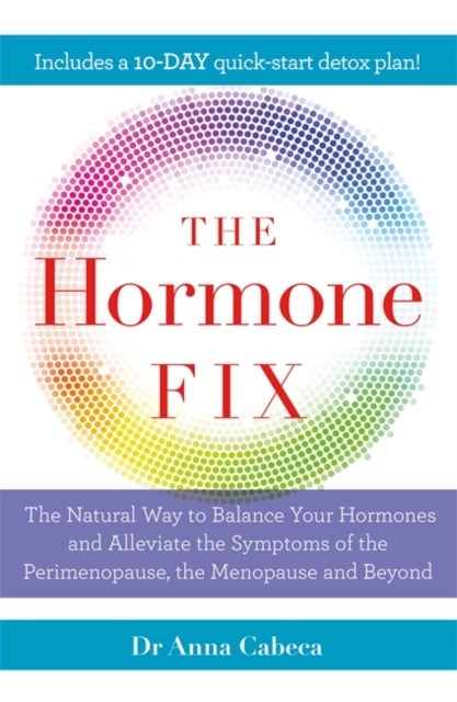 The Hormone Fix - The natural way to balance your hormones, burn fat and alleviate the symptoms of the perimenopause,