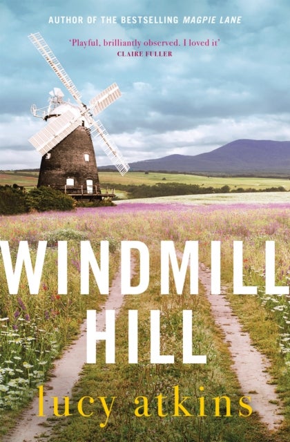 Windmill Hill - the sharply funny and compulsive new novel from the author of Magpie Lane