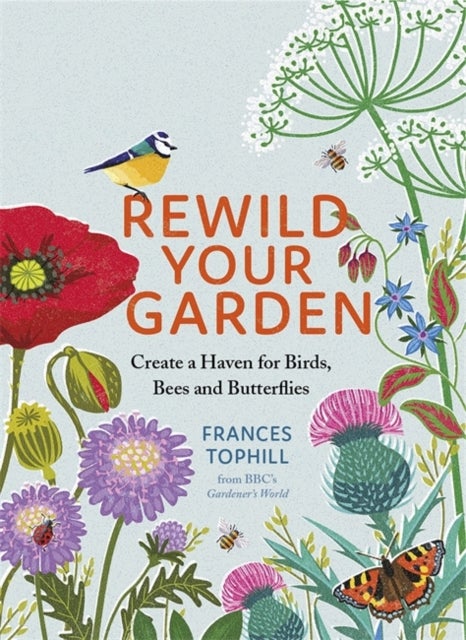 Rewild Your Garden - Create a Haven for Birds, Bees and Butterflies