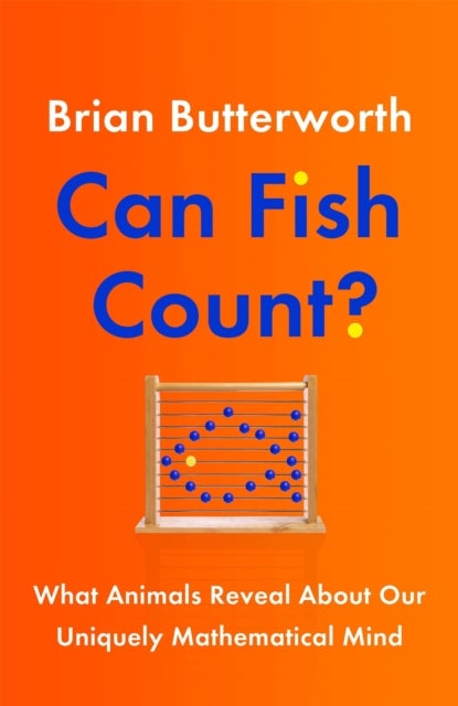 Can Fish Count? - What Animals Reveal about our Uniquely Mathematical Mind