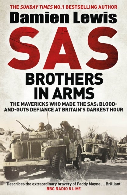 SAS Brothers in Arms - The Mavericks Who Made the SAS: Blood-and-Guts Defiance at Britain's Darkest Hour