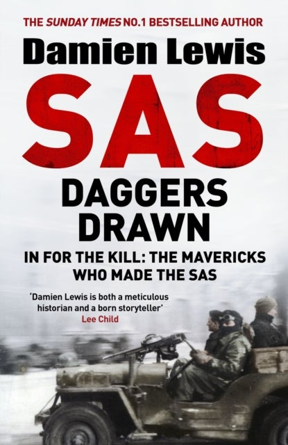 SAS Daggers Drawn - In For the Kill: the Mavericks Who Made the SAS