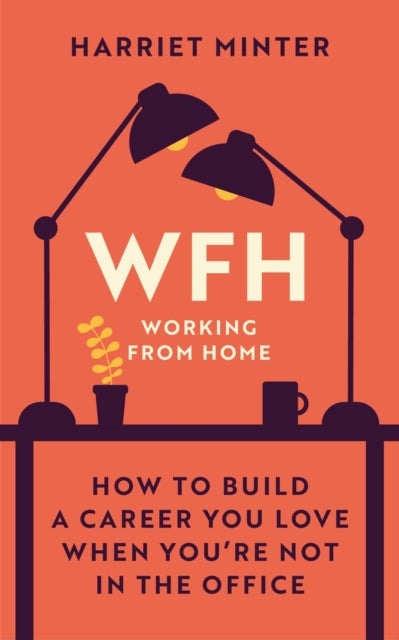 WFH (Working From Home) - How to build a career you love when you're not in the office
