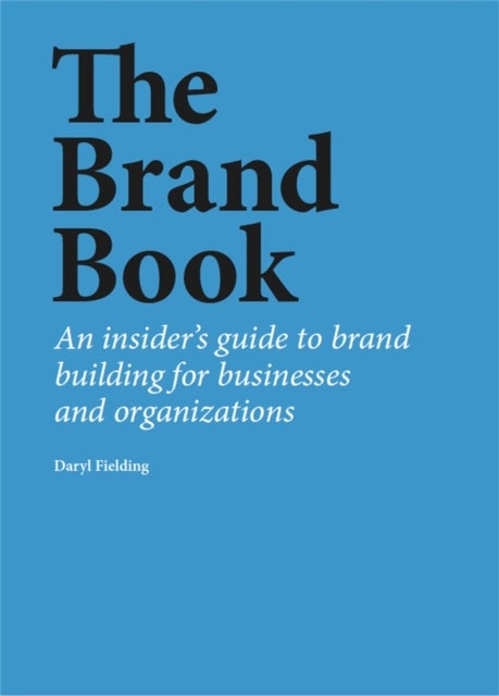 The Brand Book - An insider's guide to brand building for businesses and organizations