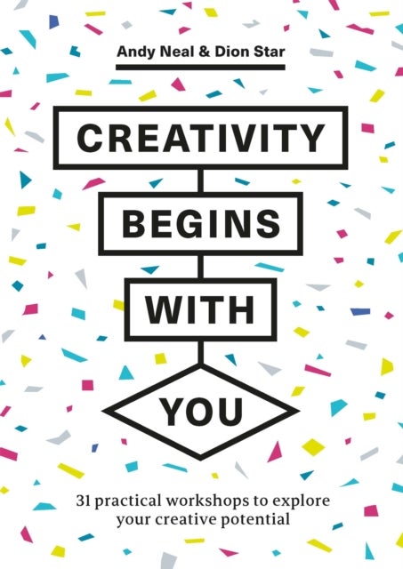 Creativity Begins With You - 31 Practical Workshops to Explore Your Creative Potential