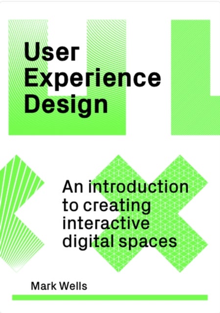 User Experience Design - An Introduction to Creating Interactive Digital Spaces