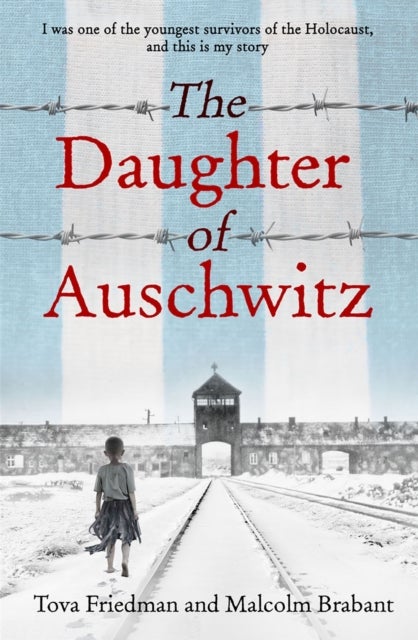 The Daughter of Auschwitz - THE INTERNATIONAL BESTSELLER - a heartbreaking true story of courage, resilience and survival