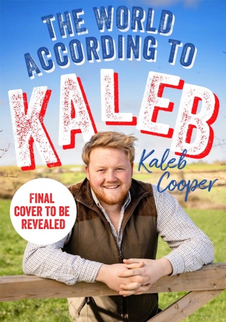 The World According to Kaleb - THE SUNDAY TIMES BESTSELLER - worldly wisdom from the breakout star of Clarkson's Farm