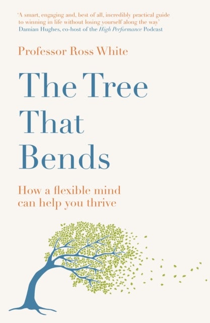 The Tree that Bends - How a flexible mind can help you thrive