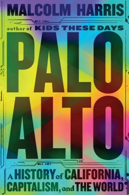Palo Alto - A History of California, Capitalism, and the World