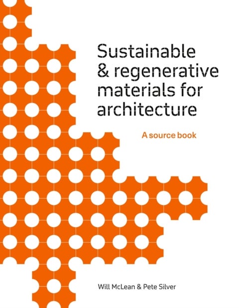 Sustainable and Regenerative Materials for Architecture - A Sourcebook