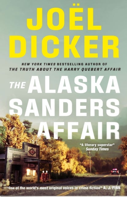 The Alaska Sanders Affair - The sequel to the worldwide phenomenon THE TRUTH ABOUT THE HARRY QUEBERT AFFAIR