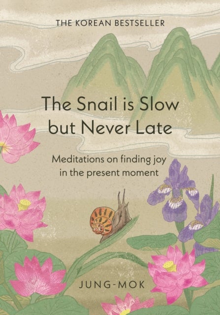 The Snail is Slow but Never Late - Meditations on Finding Joy in the Present Moment