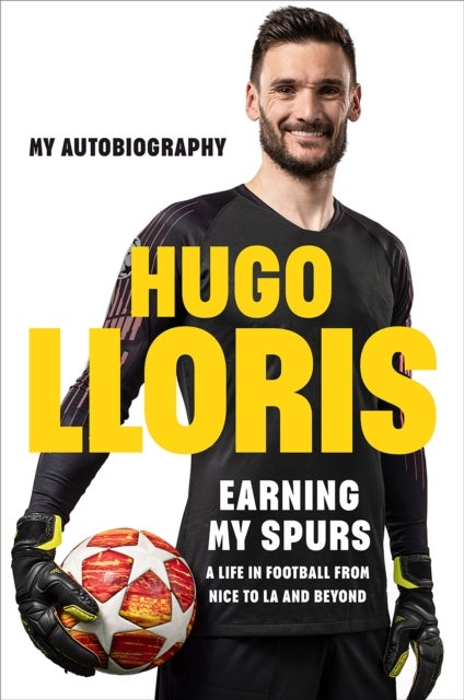 Earning My Spurs: A Life in Football from Nice to LA and Beyond - My Autobiography