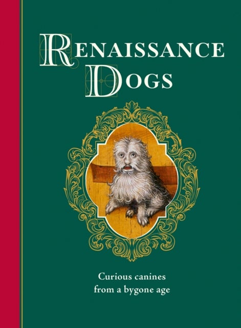 Renaissance Dogs - Curious canines from a bygone age