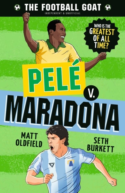 The Football GOAT: Pele v. Maradona - The greatest footballer of all time! The fun biography gift book for kids aged 7, 8, 9, 10, 11 - pac