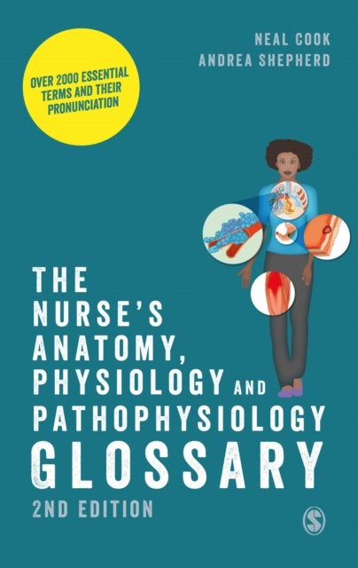 The Nurse's Anatomy, Physiology and Pathophysiology Glossary - Over 2000 essential terms and their pronunciation