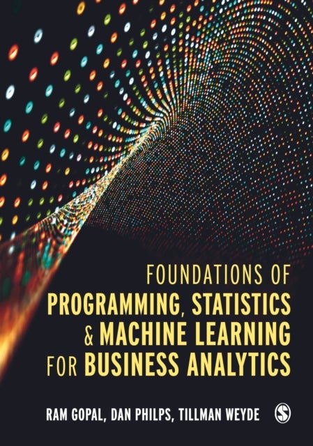 Bilde av Foundations Of Programming, Statistics, And Machine Learning For Business Analytics Av Ram Gopal, Dan Philps, Tillman Weyde