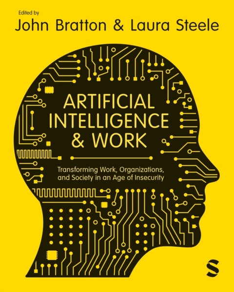 Artificial Intelligence and Work - Transforming Work, Organizations, and Society in an Age of Insecurity