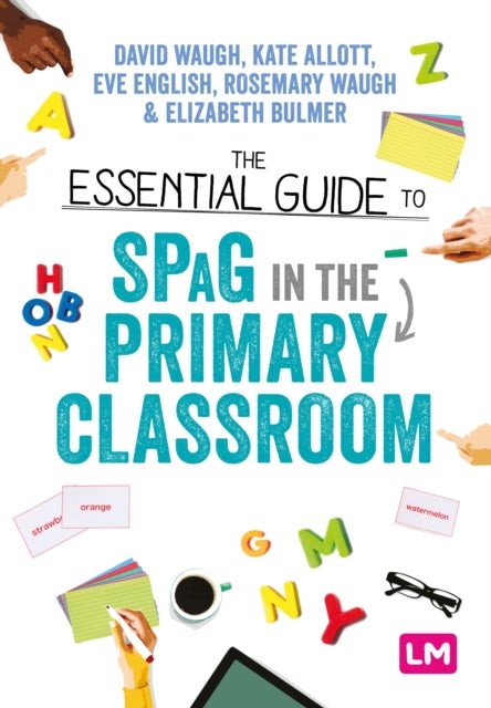 Bilde av The Essential Guide To Spag In The Primary Classroom Av David Waugh, Kate Allott, Eve English, Rosemary Waugh, Elizabeth Bulmer