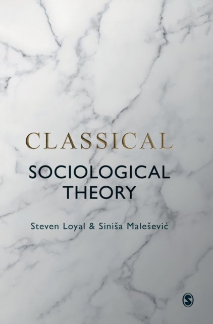 Bilde av Classical Sociological Theory Av Steven Loyal, Sinisa Malesevic