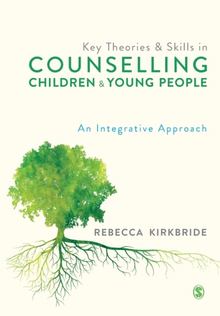 Bilde av Key Theories And Skills In Counselling Children And Young People Av Rebecca Kirkbride