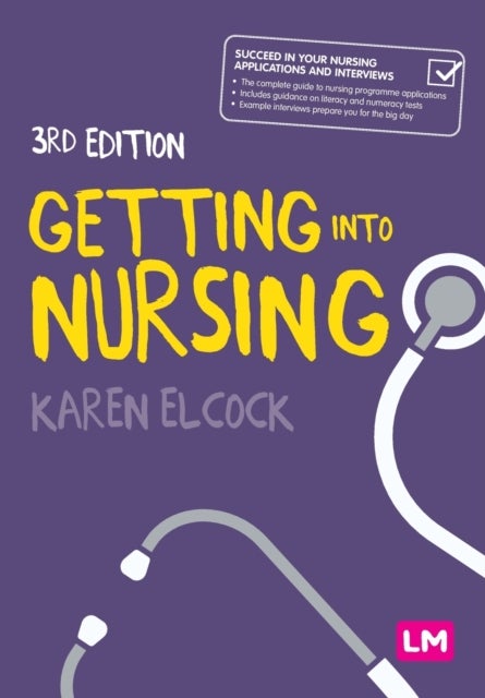 Getting into Nursing - A complete guide to applications, interviews and what it takes to be a nurse
