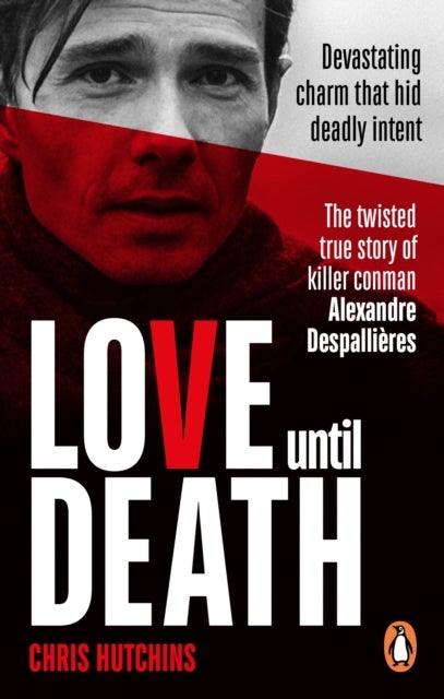 Love Until Death - The twisted true story of killer conman Alexandre Despallieres