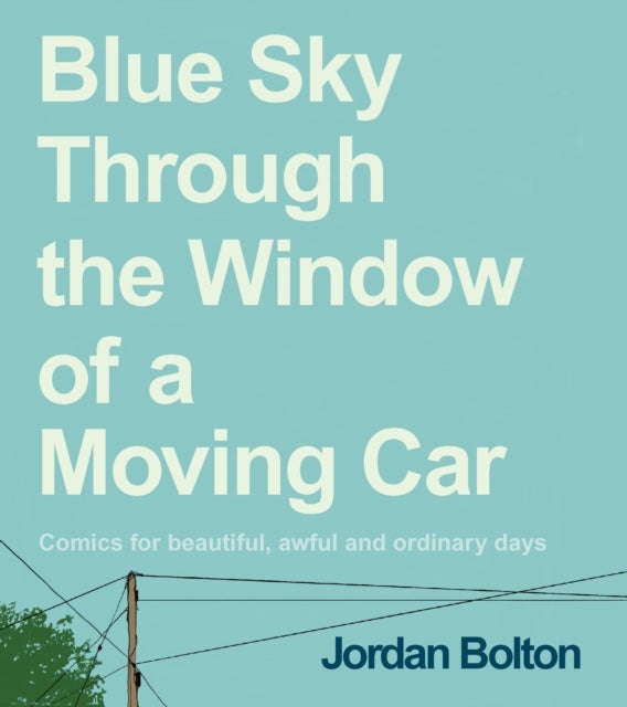 Blue Sky Through the Window of a Moving Car - Comics for beautiful, awful and ordinary days