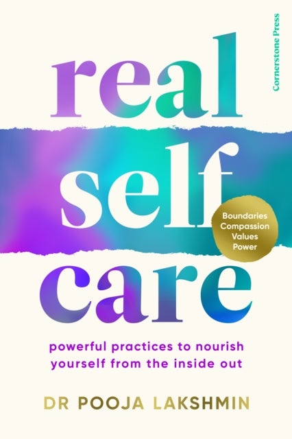 Real Self-Care: Powerful Practices to Nourish Your