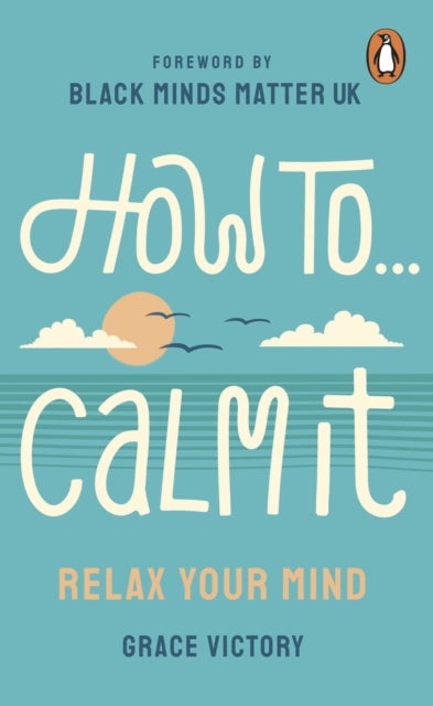 How To Calm It - Relax Your Mind