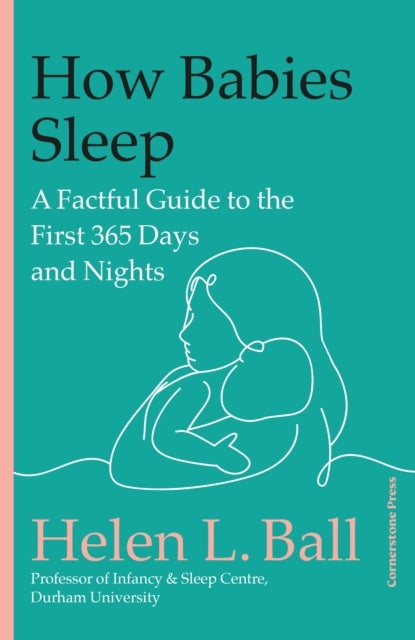 How Babies Sleep - A Factful Guide to the First 365 Days and Nights